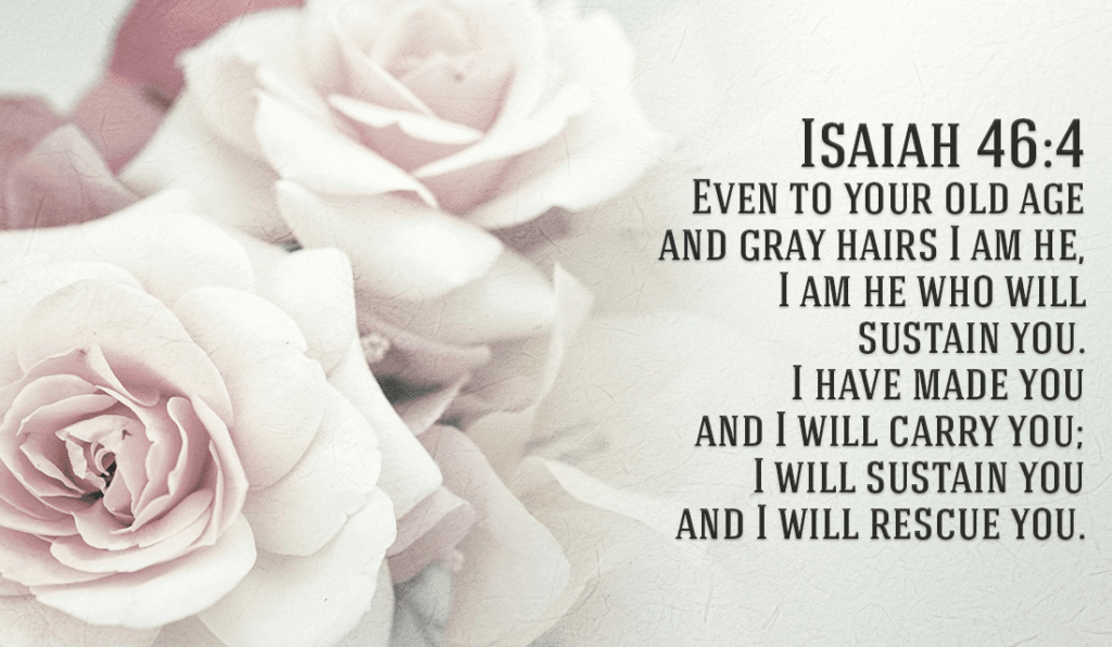 Isaiah 46 4 He will carry you