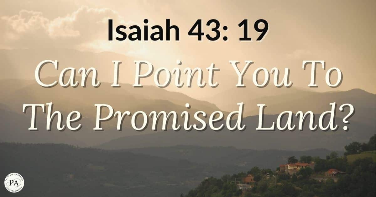 Isaiah 43 19 - Can I Point You To The Promised Land